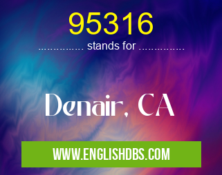 95316 means Denair, CA 95316