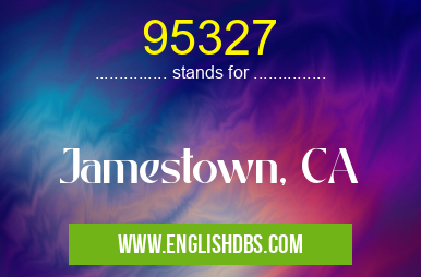 95327 means Jamestown, CA 95327