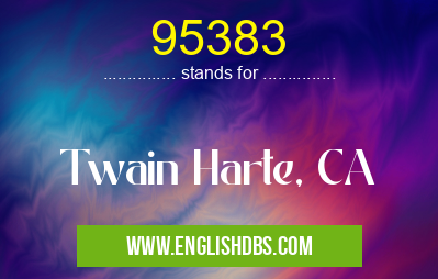 95383 means Twain Harte, CA 95383