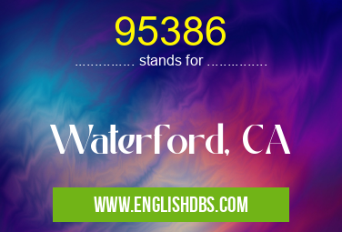 95386 means Waterford, CA 95386