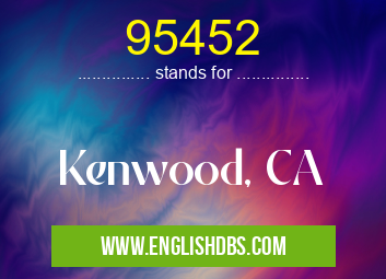 95452 means Kenwood, CA 95452