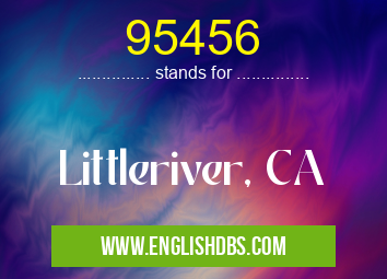 95456 means Littleriver, CA 95456