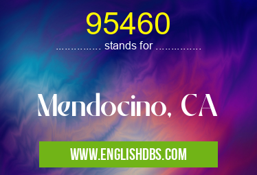 95460 means Mendocino, CA 95460
