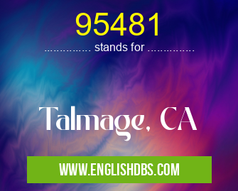 95481 means Talmage, CA 95481
