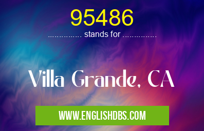 95486 means Villa Grande, CA 95486