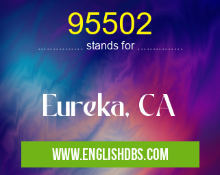 95502 means Eureka, CA 95502