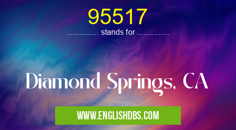 95517 means Diamond Springs, CA 95517