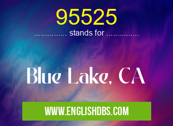 95525 means Blue Lake, CA 95525