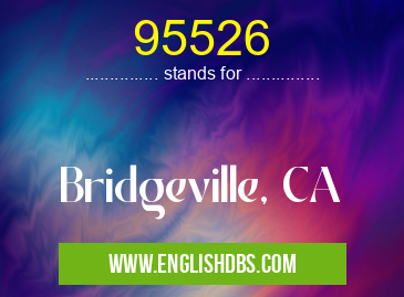 95526 means Bridgeville, CA 95526