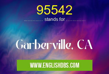 95542 means Garberville, CA 95542