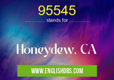 95545 means Honeydew, CA 95545