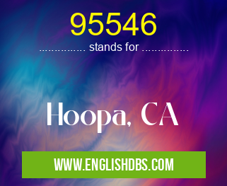 95546 means Hoopa, CA 95546