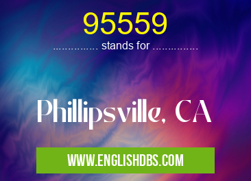 95559 means Phillipsville, CA 95559