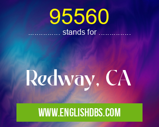 95560 means Redway, CA 95560