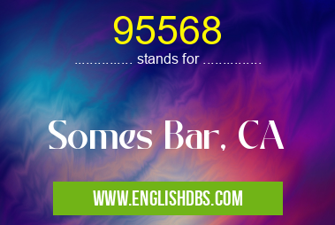 95568 means Somes Bar, CA 95568