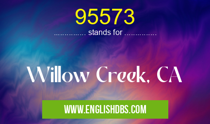 95573 means Willow Creek, CA 95573