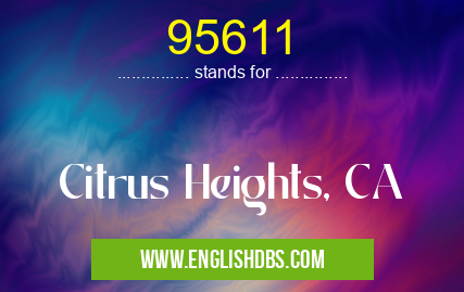 95611 means Citrus Heights, CA 95611