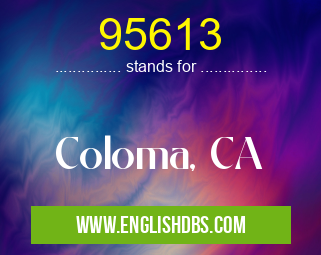 95613 means Coloma, CA 95613