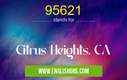 95621 means Citrus Heights, CA 95621