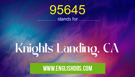 95645 means Knights Landing, CA 95645