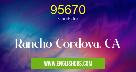 95670 means Rancho Cordova, CA 95670