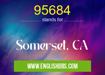 95684 means Somerset, CA 95684