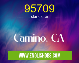 95709 means Camino, CA 95709