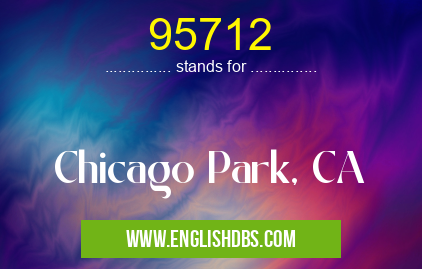 95712 means Chicago Park, CA 95712