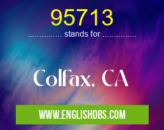 95713 means Colfax, CA 95713