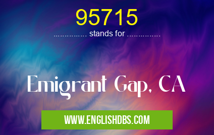 95715 means Emigrant Gap, CA 95715