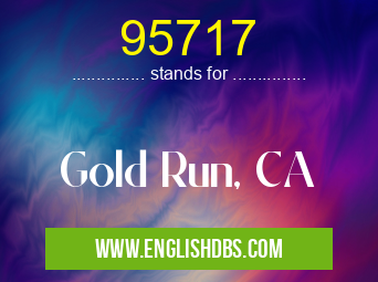 95717 means Gold Run, CA 95717