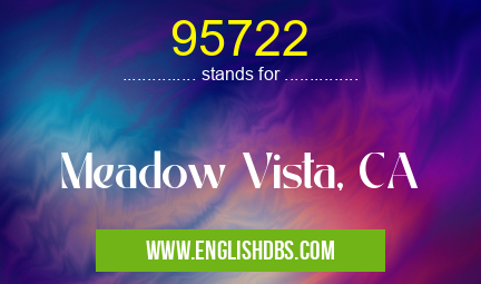 95722 means Meadow Vista, CA 95722