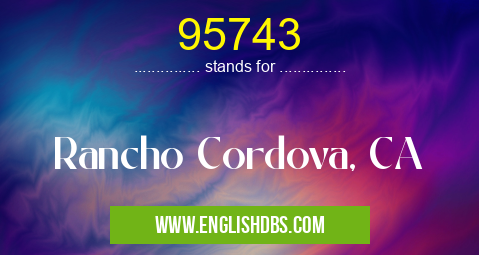 95743 means Rancho Cordova, CA 95743