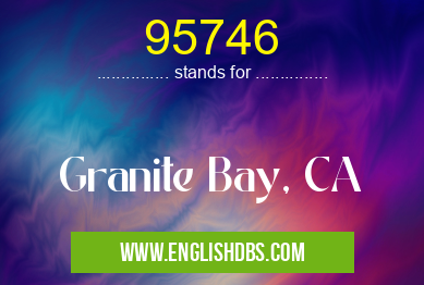 95746 means Granite Bay, CA 95746