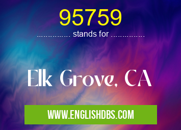 95759 means Elk Grove, CA 95759
