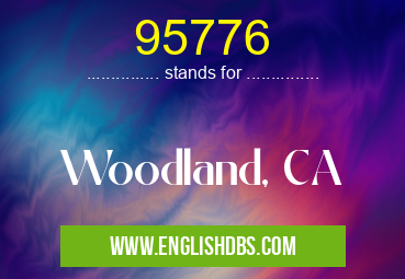 95776 means Woodland, CA 95776