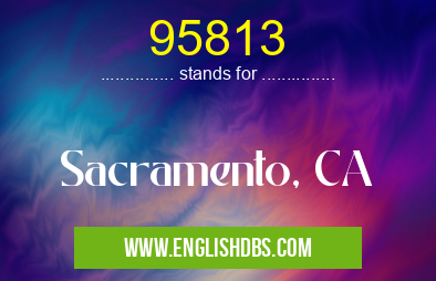 95813 means Sacramento, CA 95813