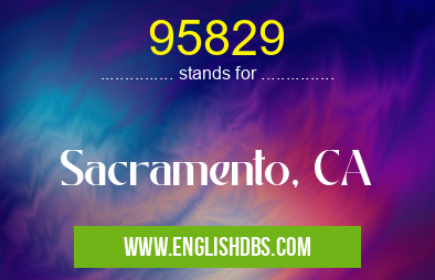 95829 means Sacramento, CA 95829