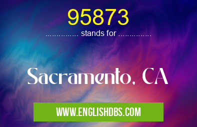 95873 means Sacramento, CA 95873