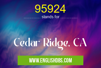 95924 means Cedar Ridge, CA 95924