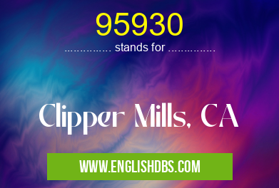 95930 means Clipper Mills, CA 95930