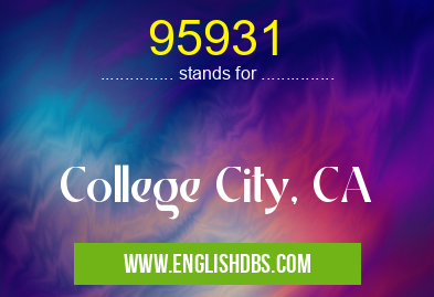 95931 means College City, CA 95931