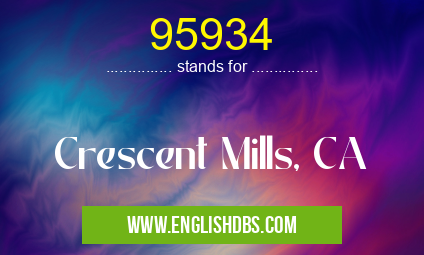 95934 means Crescent Mills, CA 95934