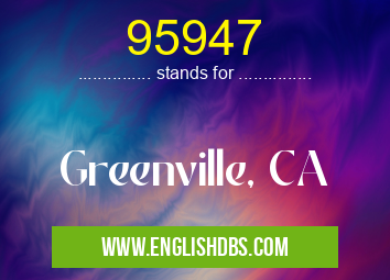95947 means Greenville, CA 95947