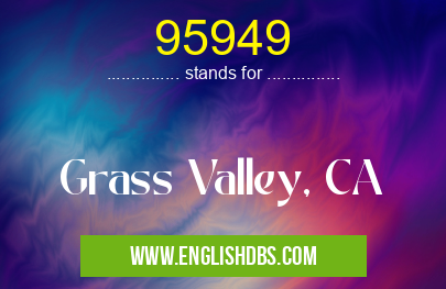 95949 means Grass Valley, CA 95949