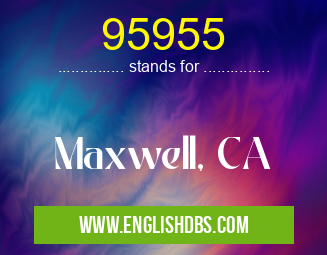 95955 means Maxwell, CA 95955