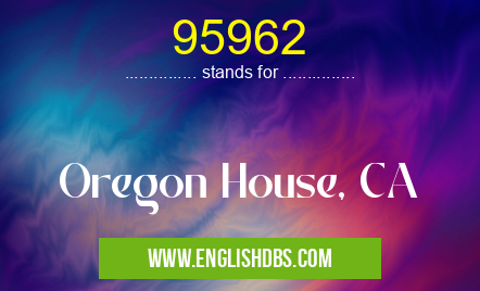 95962 means Oregon House, CA 95962