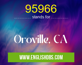 95966 means Oroville, CA 95966