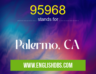 95968 means Palermo, CA 95968