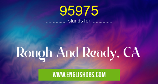 95975 means Rough And Ready, CA 95975